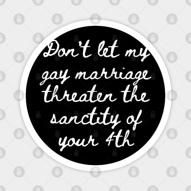 Gay Marriage Threaten yours Magnet by Weird Lines